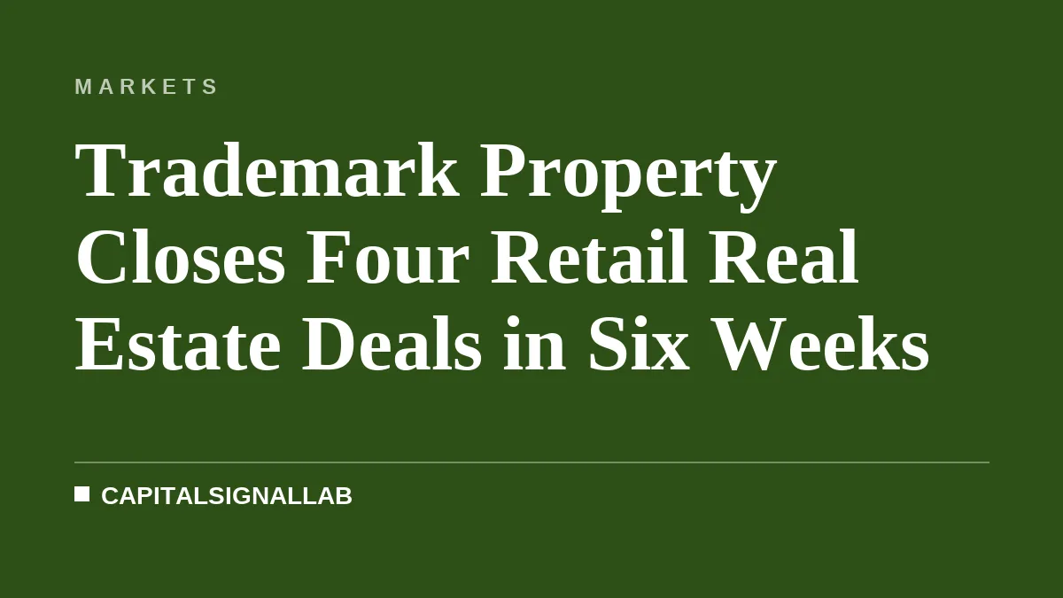 Trademark Property Closes Four Retail Real Estate Deals in Six Weeks