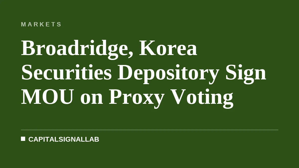 Broadridge, Korea Securities Depository Sign MOU on Proxy Voting