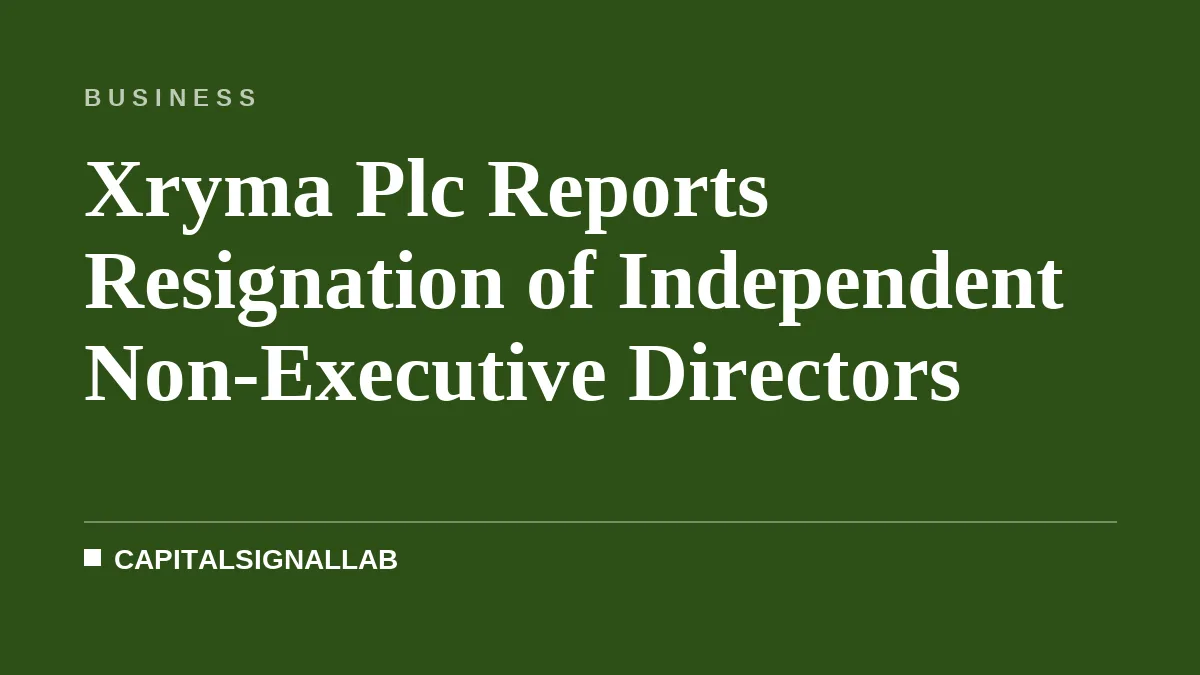 Xryma Plc Reports Resignation of Independent Non-Executive Directors