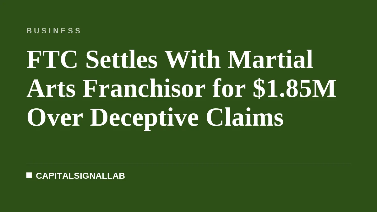 FTC Settles With Martial Arts Franchisor for $1.85M Over Deceptive Claims