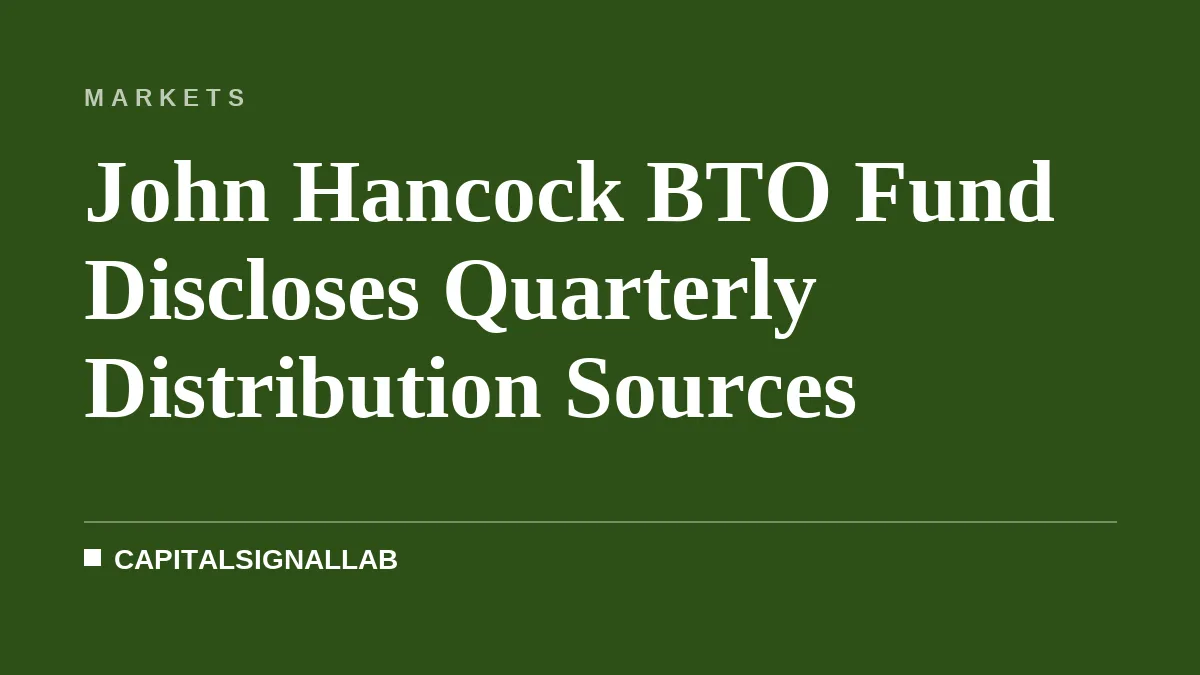John Hancock BTO Fund Discloses Quarterly Distribution Sources