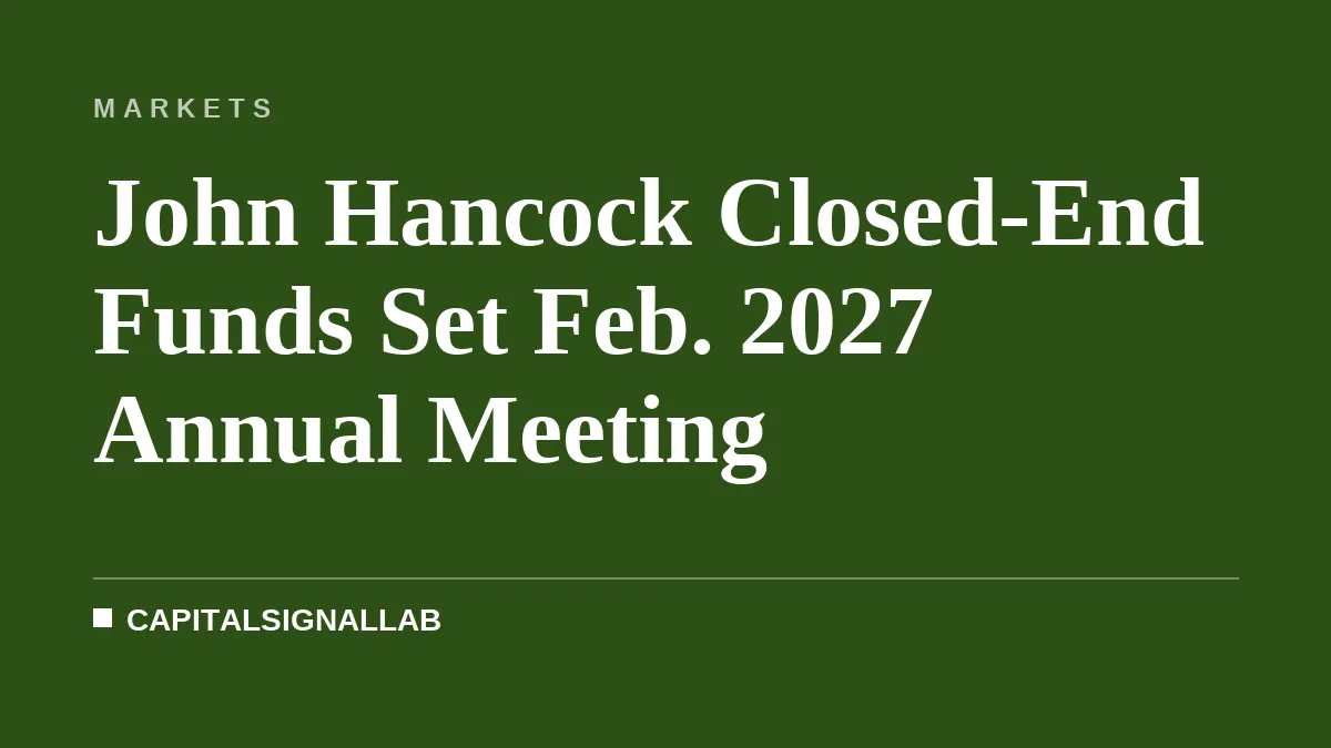 John Hancock Closed-End Funds Set Feb. 2027 Annual Meeting