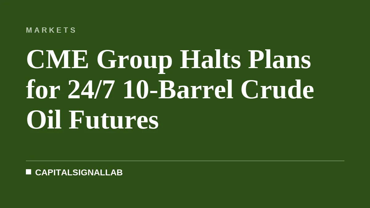 CME Group Halts Plans for 24/7 10-Barrel Crude Oil Futures