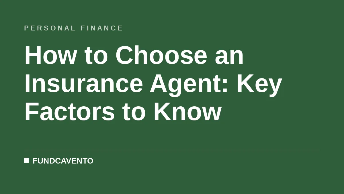 How to Choose an Insurance Agent: Key Factors to Know