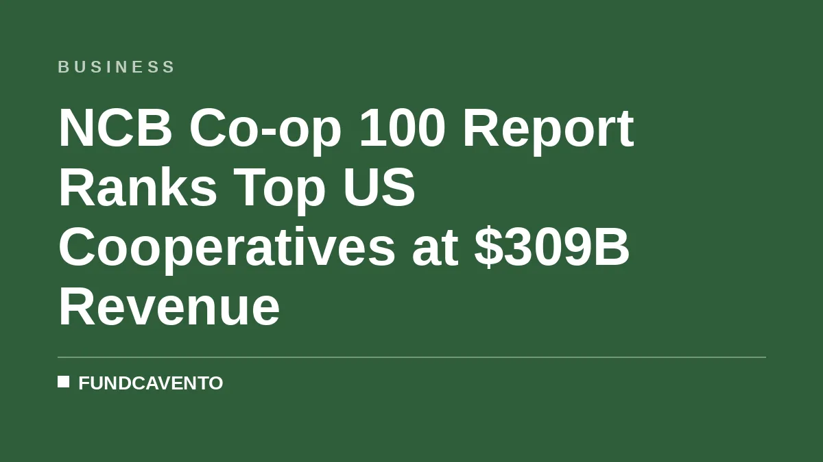 NCB Co-op 100 Report Ranks Top US Cooperatives at $309B Revenue