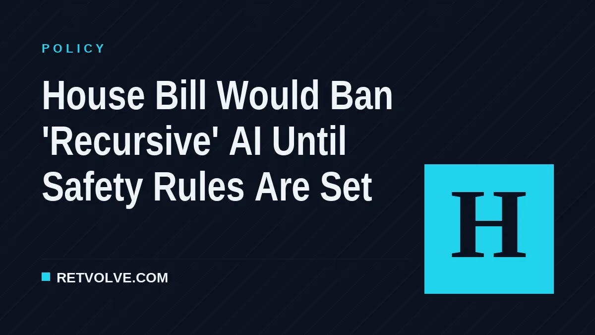 House Bill Would Ban 'Recursive' AI Until Safety Rules Are Set