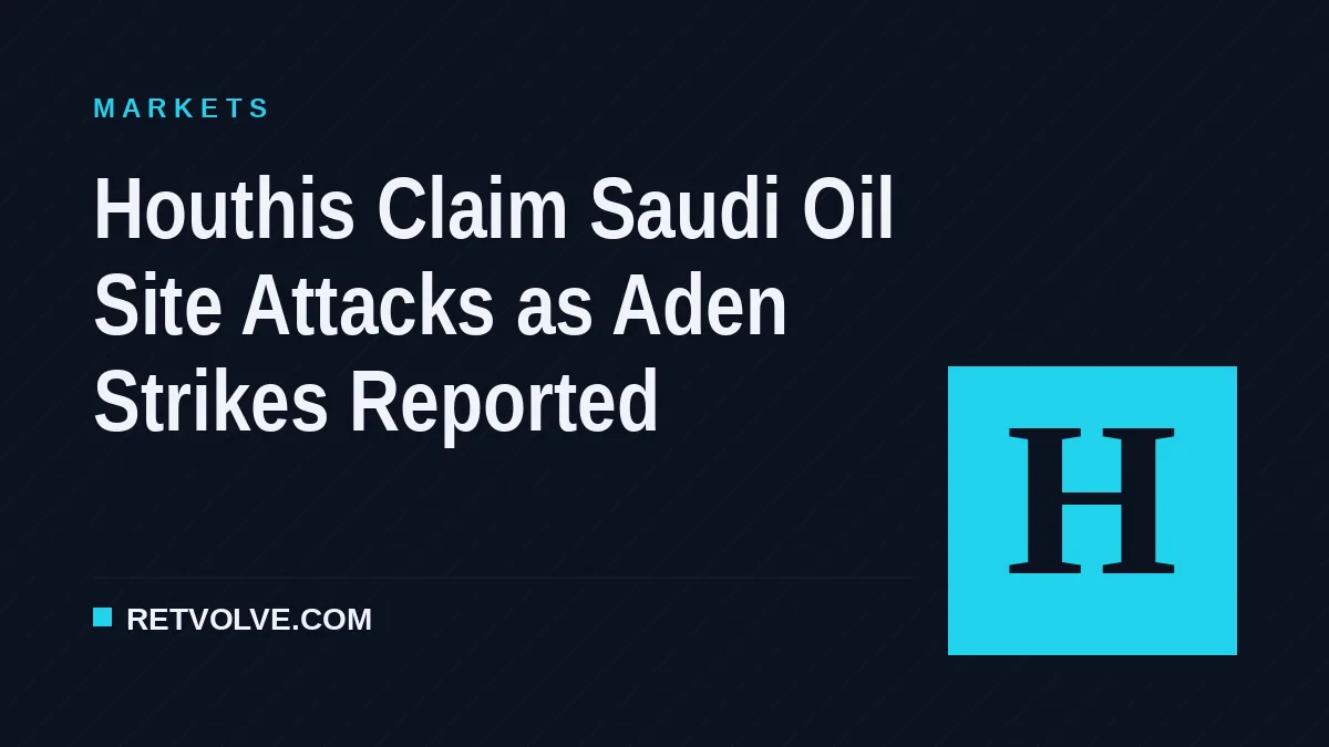 Houthis Claim Saudi Oil Site Attacks as Aden Strikes Reported
