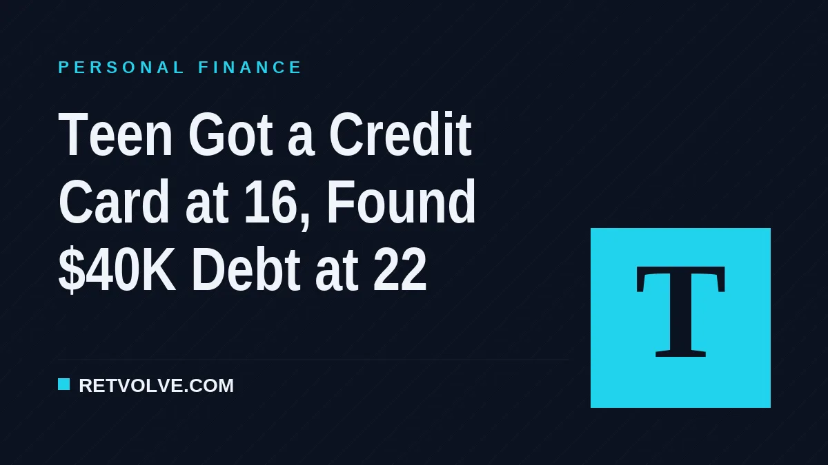 Teen Got a Credit Card at 16, Found $40K Debt at 22