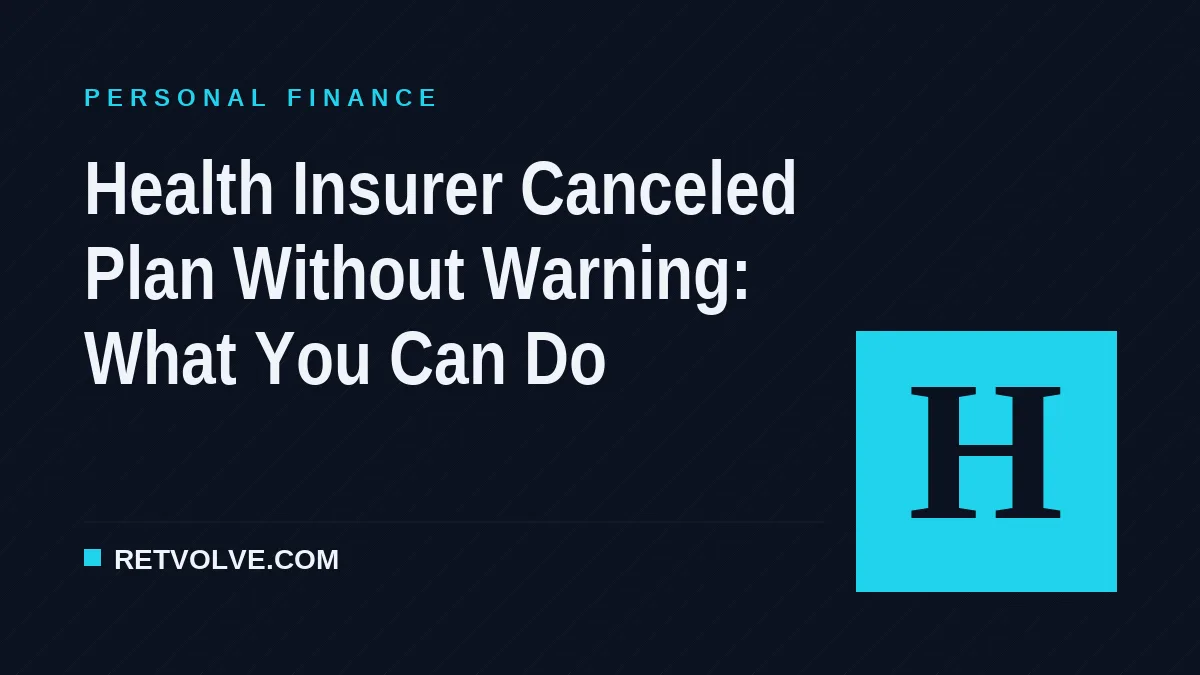 Health Insurer Canceled Plan Without Warning: What You Can Do