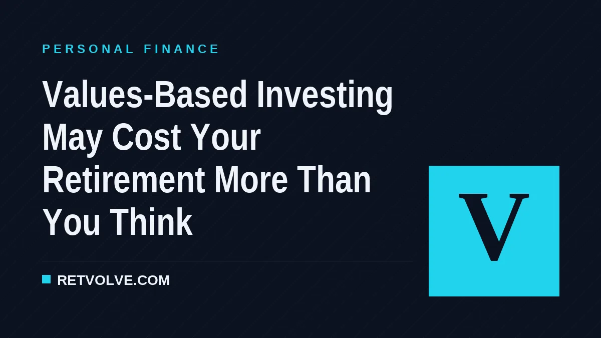 Values-Based Investing May Cost Your Retirement More Than You Think
