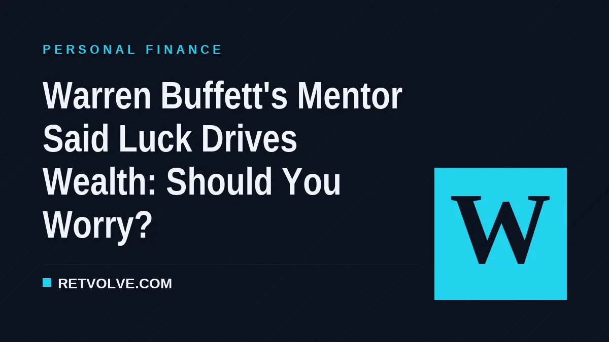 Warren Buffett's Mentor Said Luck Drives Wealth: Should You Worry?