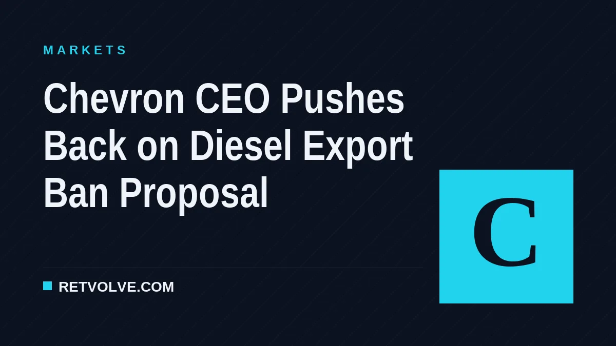Chevron CEO Pushes Back on Diesel Export Ban Proposal