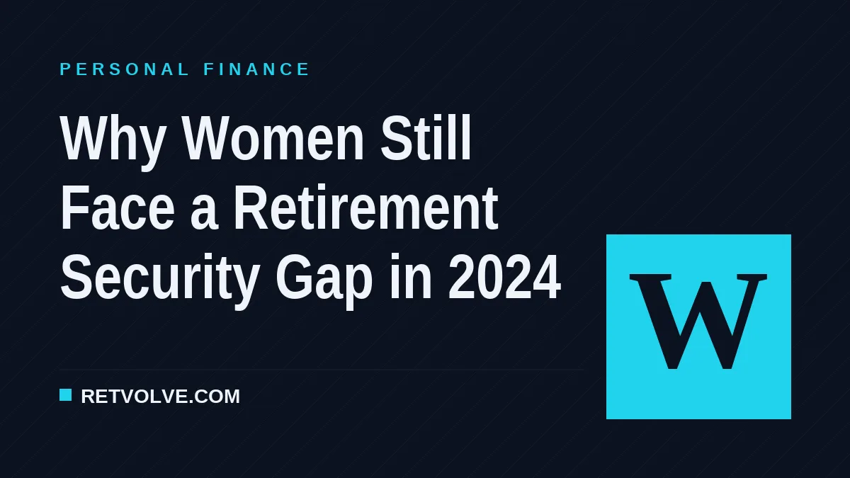Why Women Still Face a Retirement Security Gap in 2024