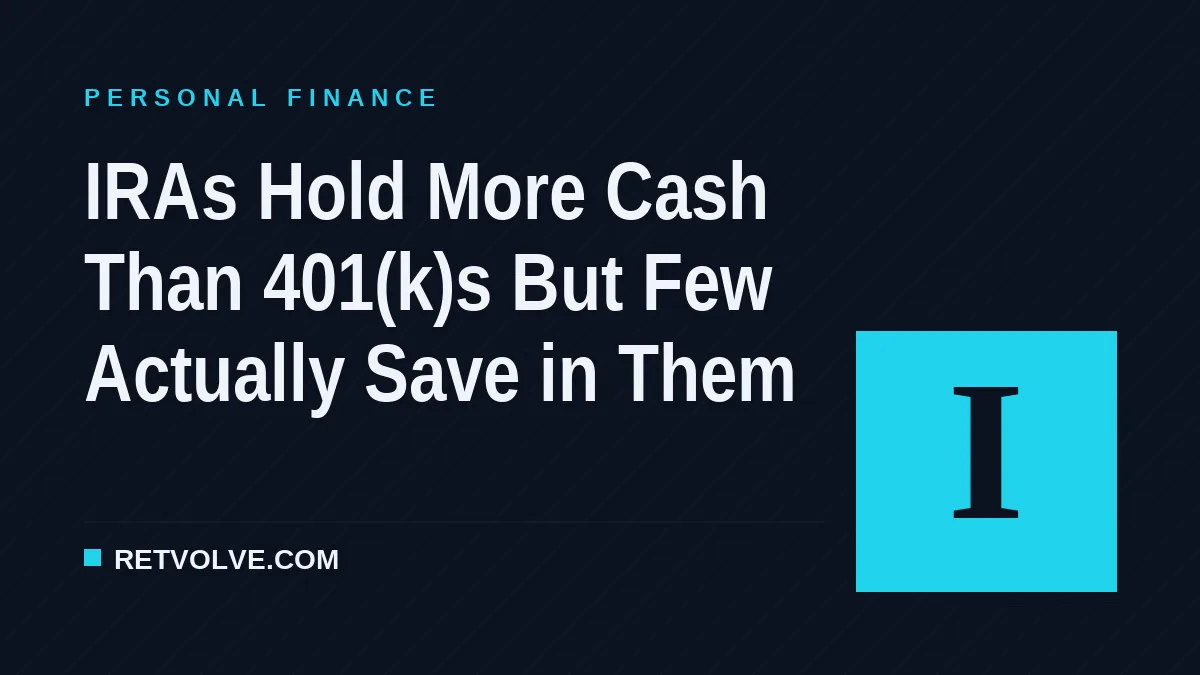 IRAs Hold More Cash Than 401(k)s But Few Actually Save in Them