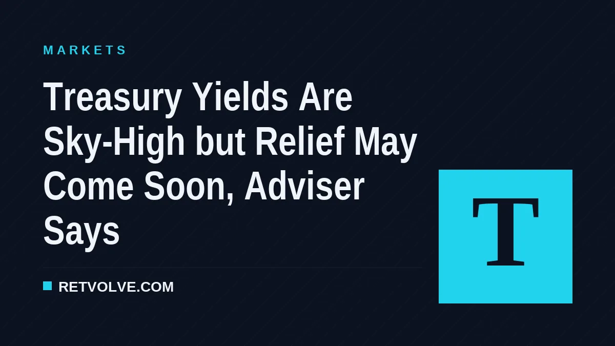 Treasury Yields Are Sky-High but Relief May Come Soon, Adviser Says