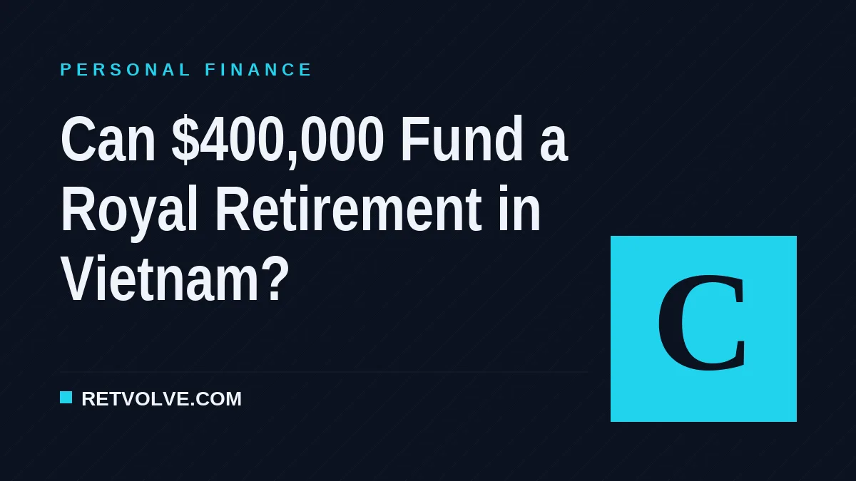 Can $400,000 Fund a Royal Retirement in Vietnam?