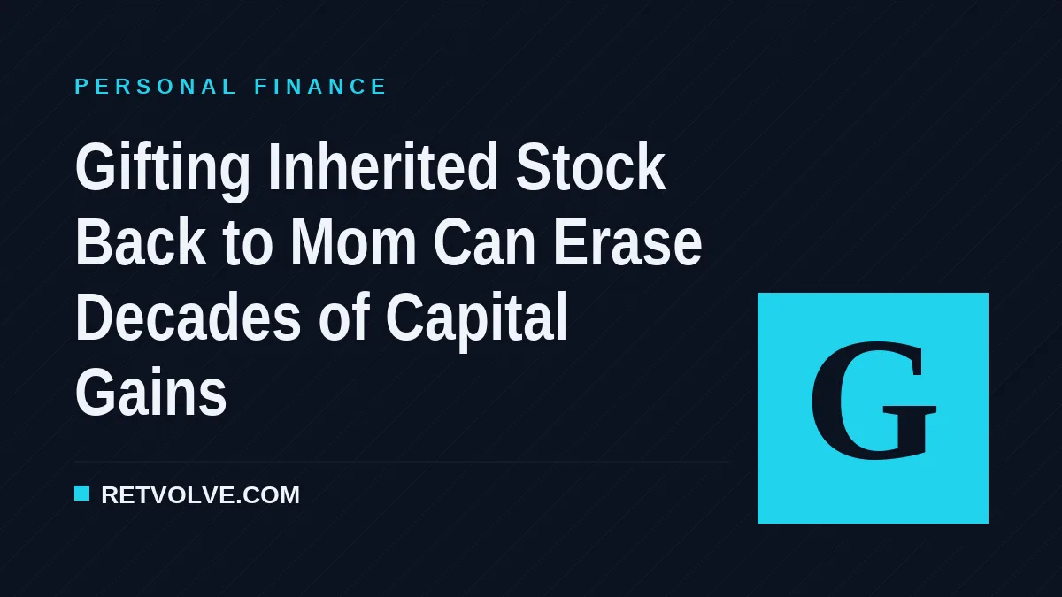 Gifting Inherited Stock Back to Mom Can Erase Decades of Capital Gains