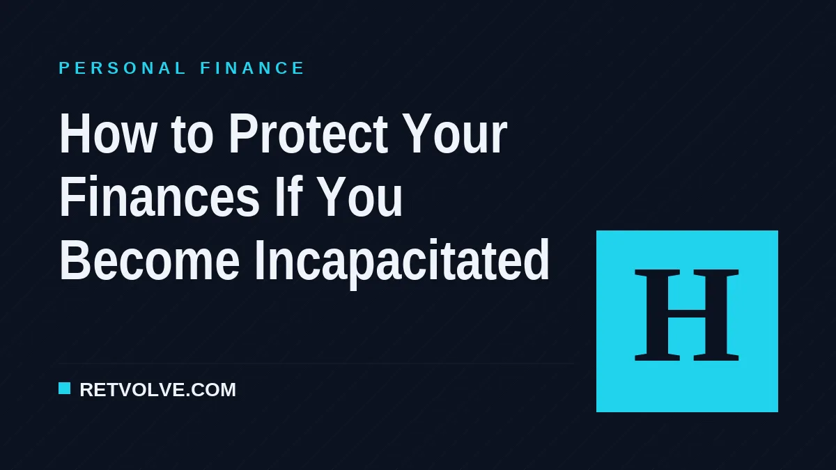 How to Protect Your Finances If You Become Incapacitated