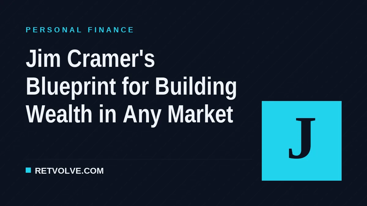 Jim Cramer's Blueprint for Building Wealth in Any Market