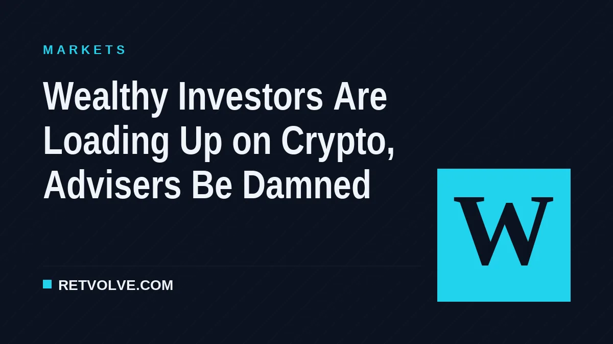 Wealthy Investors Are Loading Up on Crypto, Advisers Be Damned