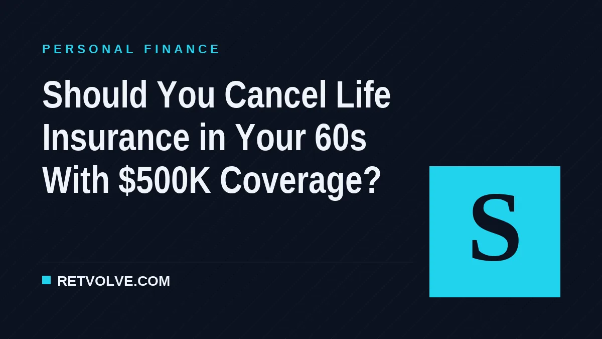 Should You Cancel Life Insurance in Your 60s With $500K Coverage?