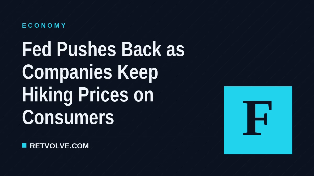 Fed Pushes Back as Companies Keep Hiking Prices on Consumers