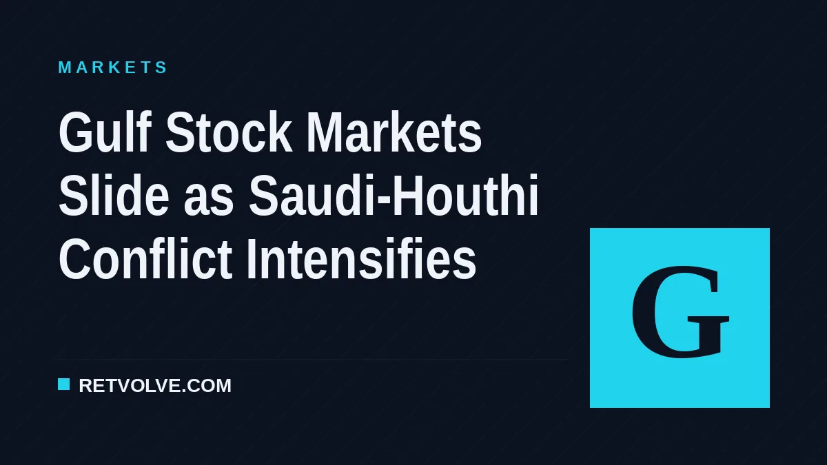 Gulf Stock Markets Slide as Saudi-Houthi Conflict Intensifies