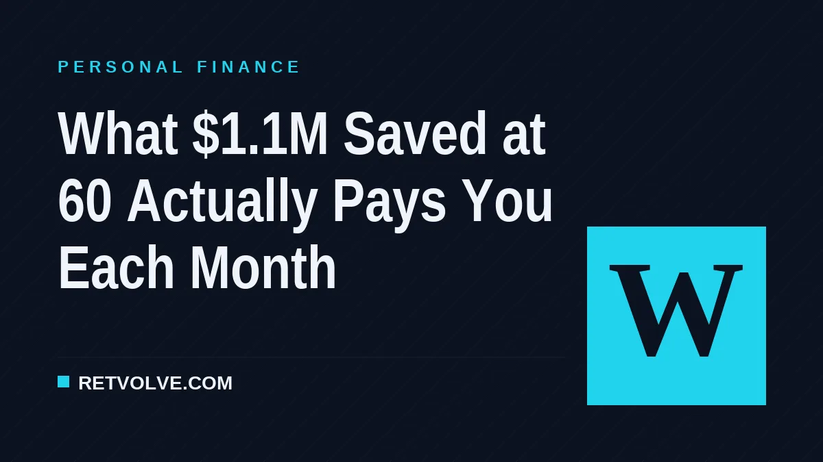 What $1.1M Saved at 60 Actually Pays You Each Month
