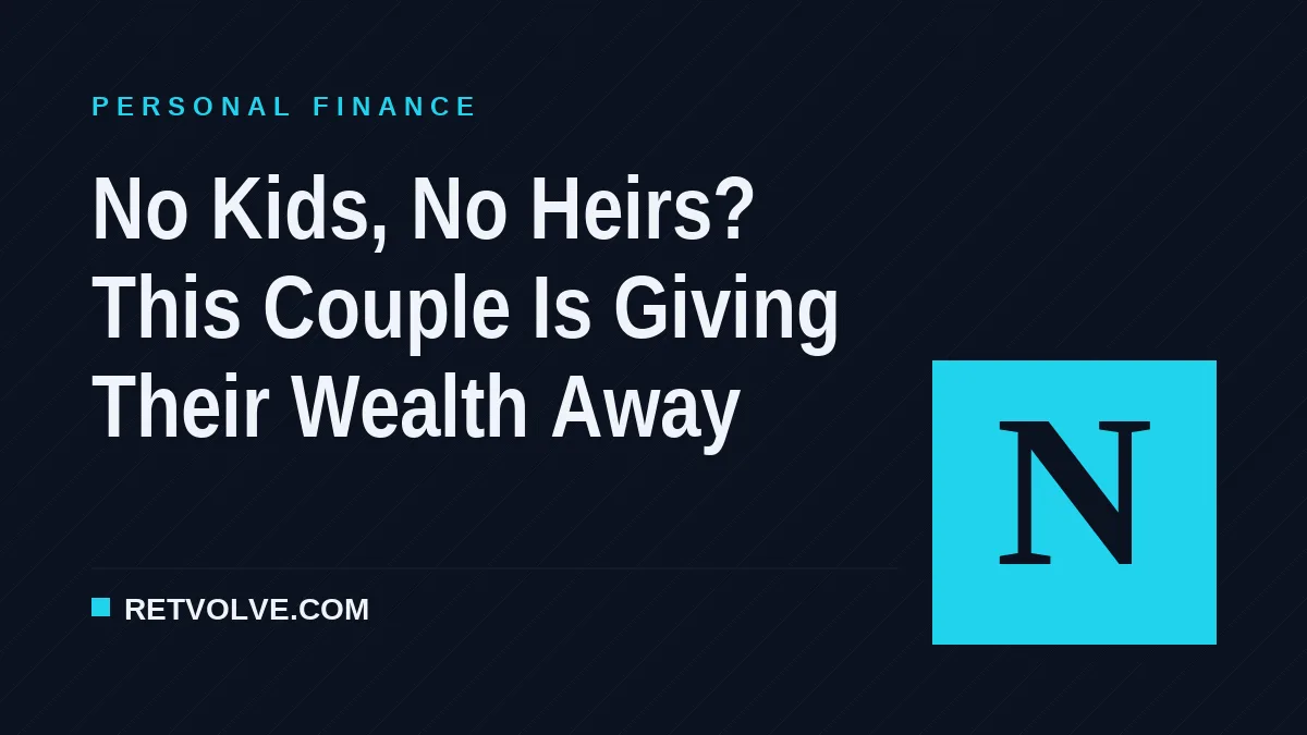 No Kids, No Heirs? This Couple Is Giving Their Wealth Away
