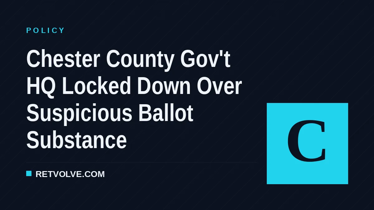 Chester County Gov't HQ Locked Down Over Suspicious Ballot Substance