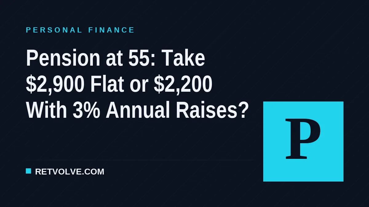 Pension at 55: Take $2,900 Flat or $2,200 With 3% Annual Raises?
