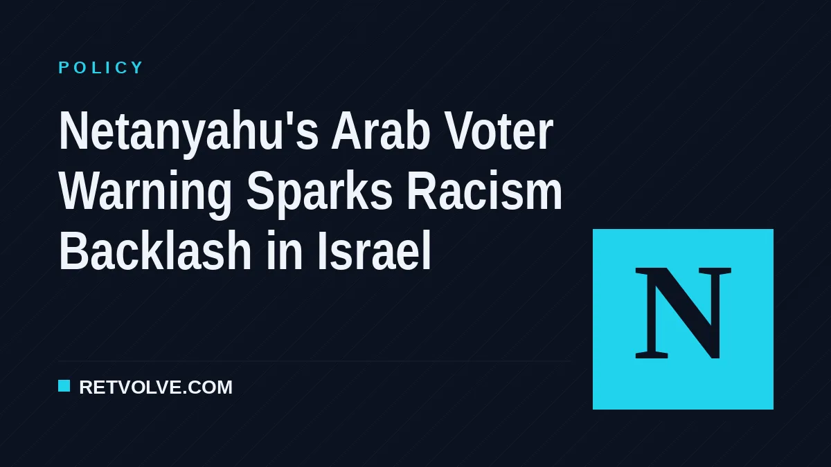 Netanyahu's Arab Voter Warning Sparks Racism Backlash in Israel