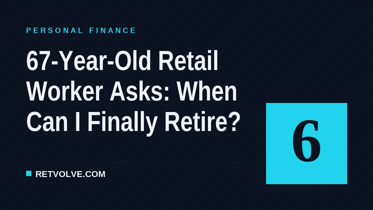 67-Year-Old Retail Worker Asks: When Can I Finally Retire?