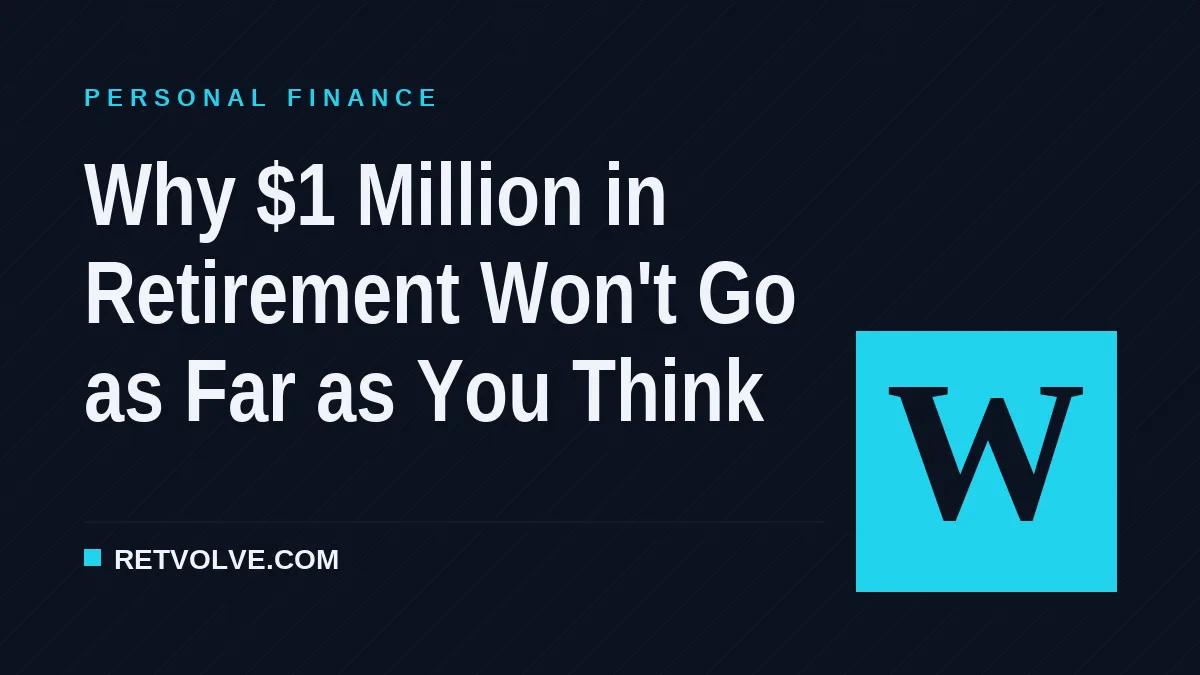 Why $1 Million in Retirement Won't Go as Far as You Think