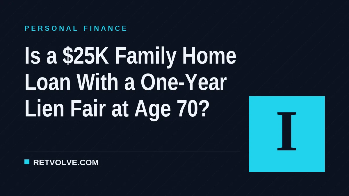 Is a $25K Family Home Loan With a One-Year Lien Fair at Age 70?