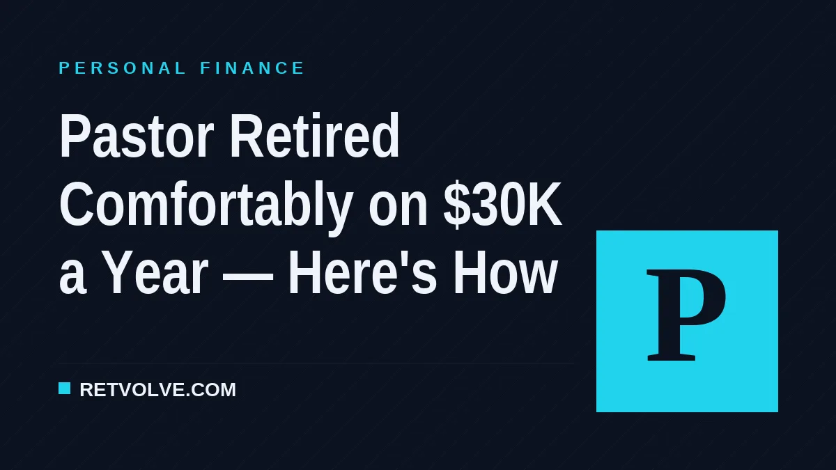 Pastor Retired Comfortably on $30K a Year — Here's How