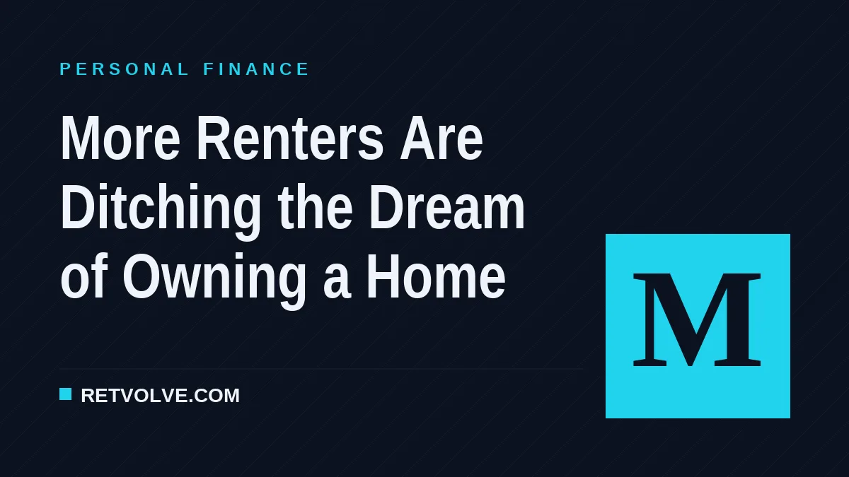 More Renters Are Ditching the Dream of Owning a Home