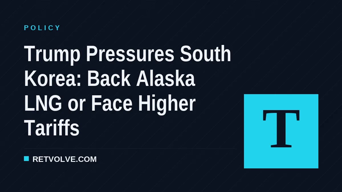 Trump Pressures South Korea: Back Alaska LNG or Face Higher Tariffs