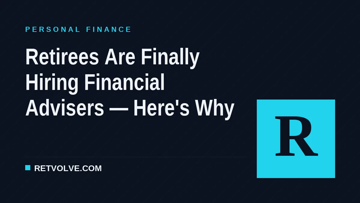 Retirees Are Finally Hiring Financial Advisers — Here's Why