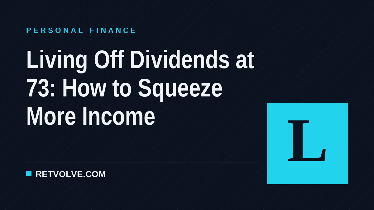 Living Off Dividends at 73: How to Squeeze More Income