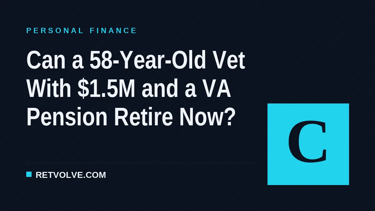 Can a 58-Year-Old Vet With $1.5M and a VA Pension Retire Now?