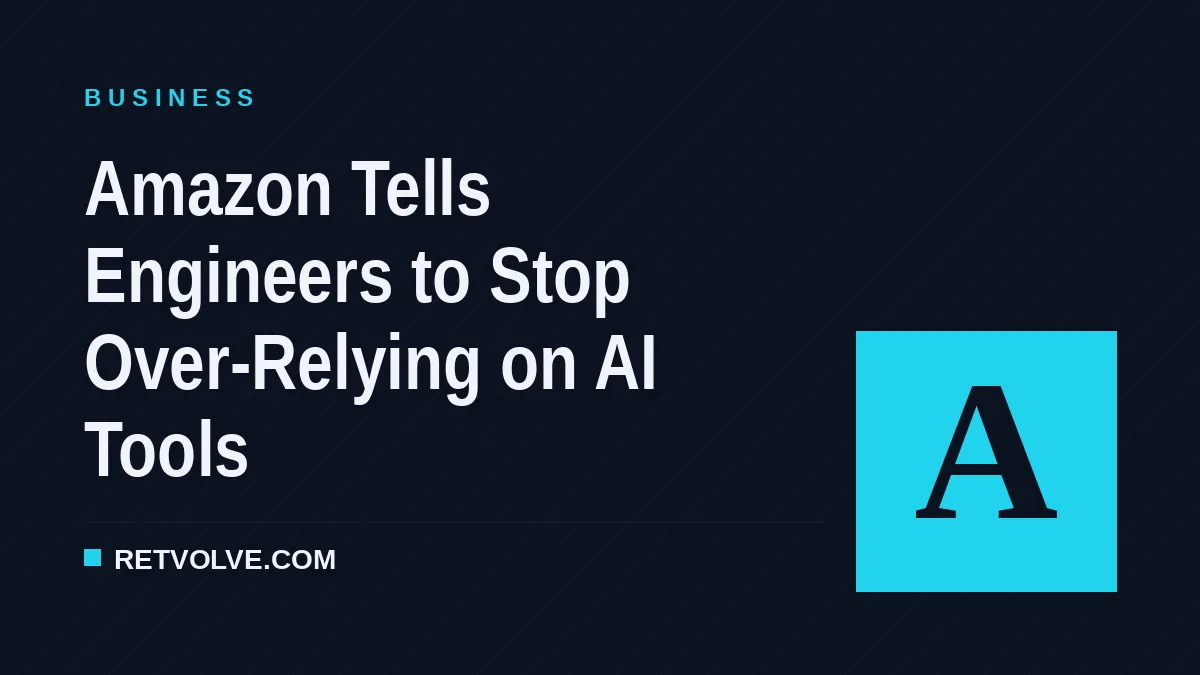 Amazon Tells Engineers to Stop Over-Relying on AI Tools