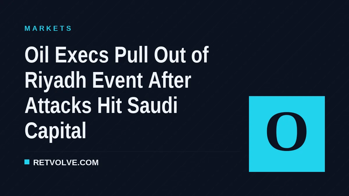 Oil Execs Pull Out of Riyadh Event After Attacks Hit Saudi Capital