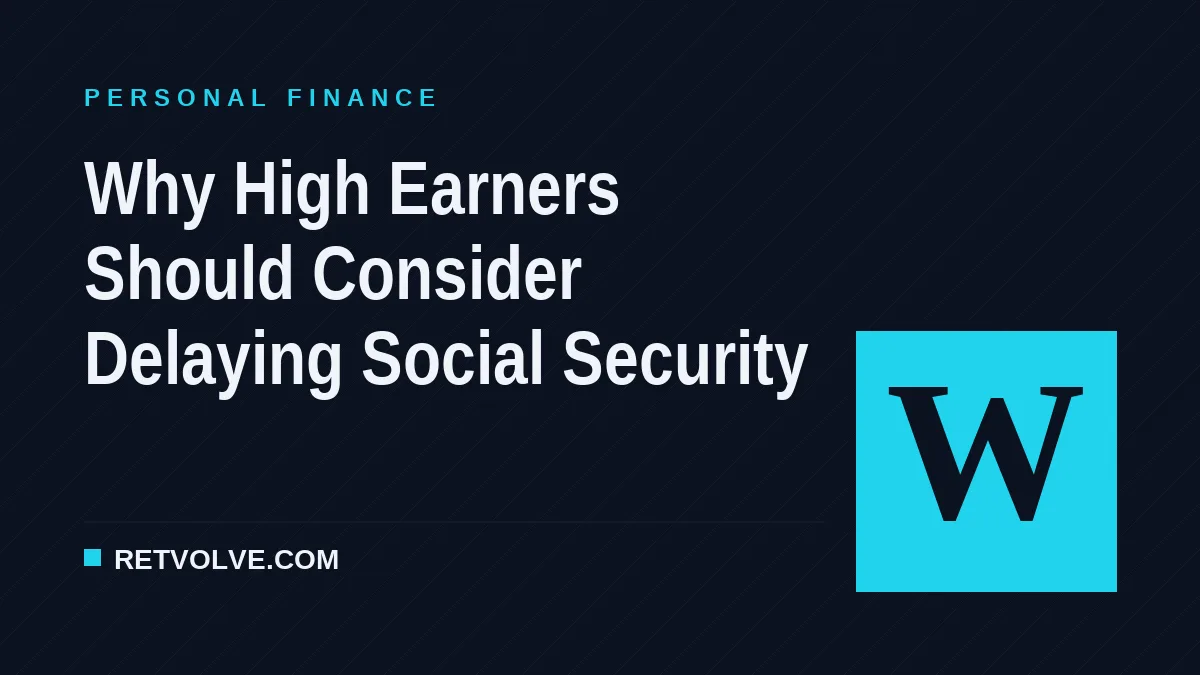 Why High Earners Should Consider Delaying Social Security