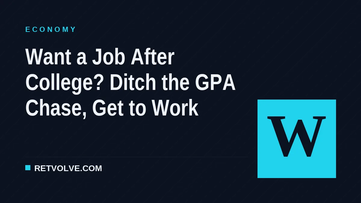 Want a Job After College? Ditch the GPA Chase, Get to Work