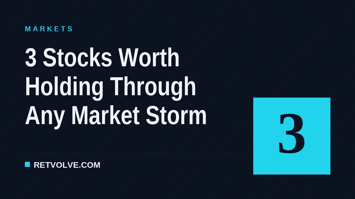 3 Stocks Worth Holding Through Any Market Storm