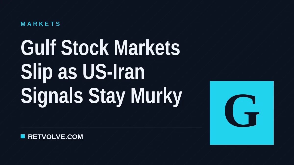 Gulf Stock Markets Slip as US-Iran Signals Stay Murky