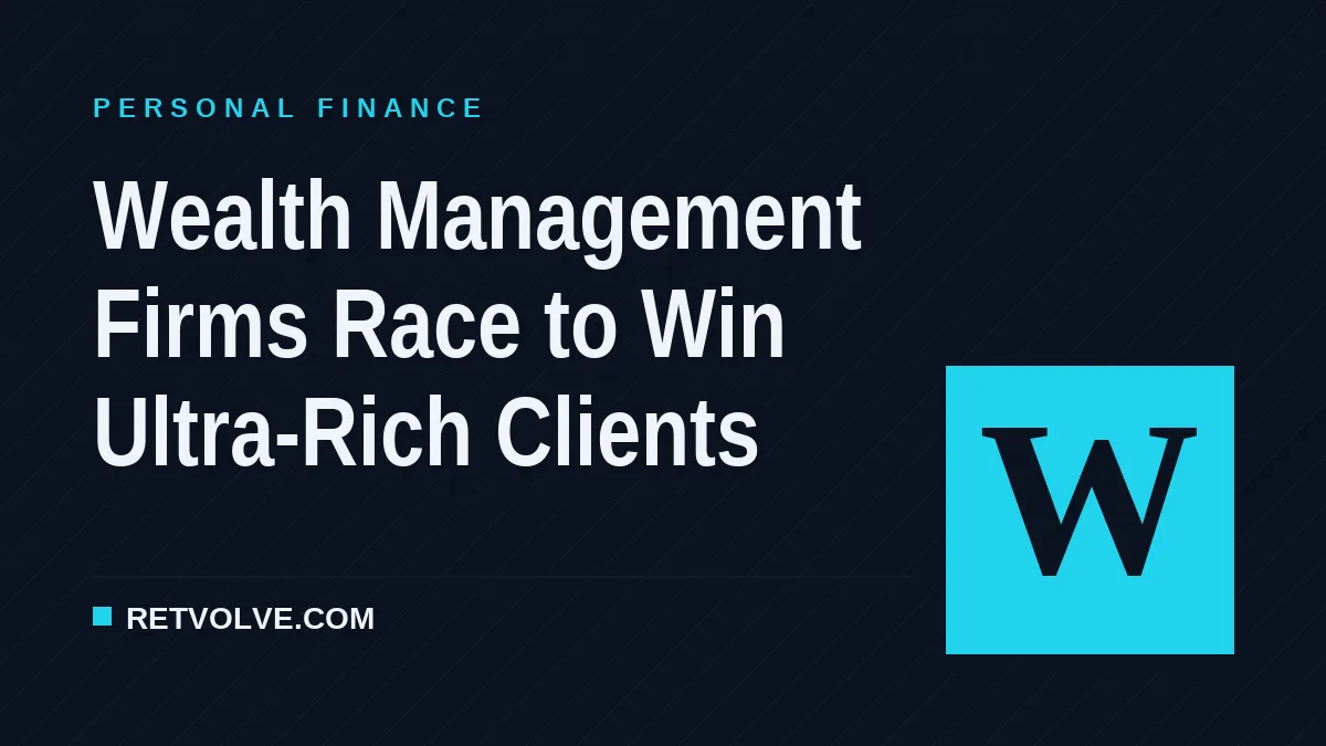 Wealth Management Firms Race to Win Ultra-Rich Clients