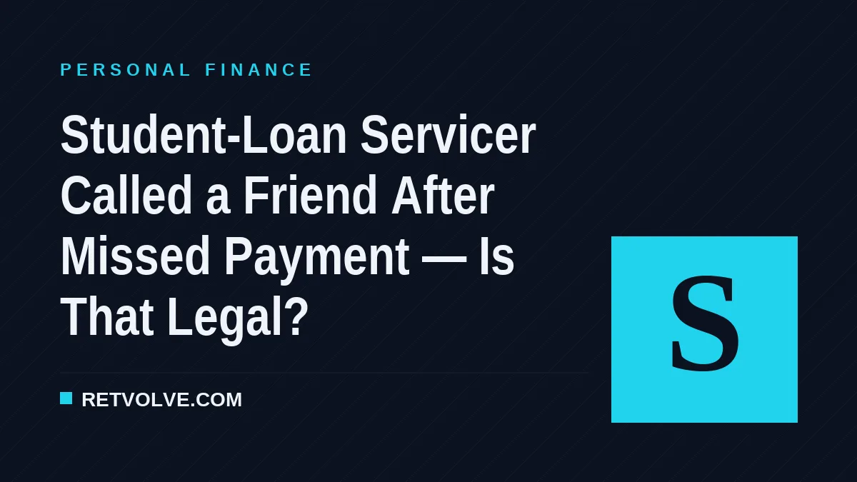 Student-Loan Servicer Called a Friend After Missed Payment — Is That Legal?