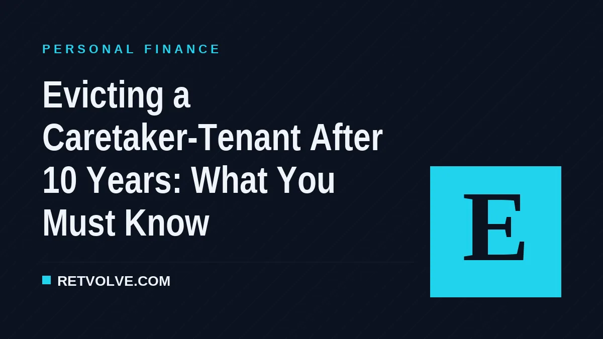 Evicting a Caretaker-Tenant After 10 Years: What You Must Know
